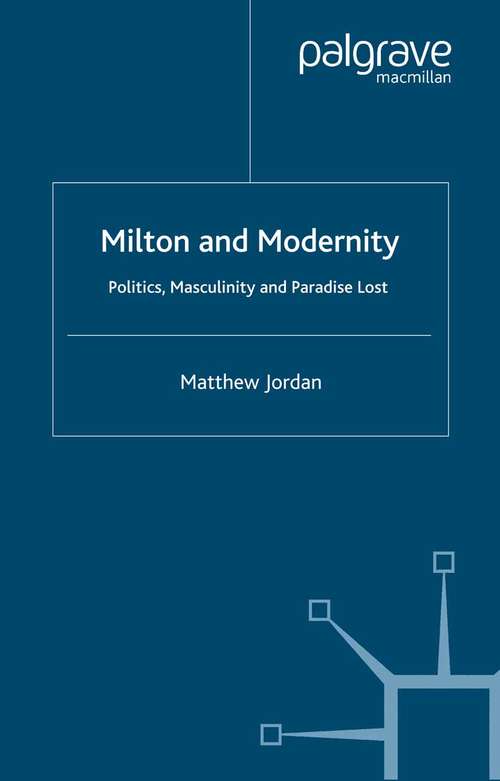 Book cover of Milton and Modernity: Politics, Masculinity and Paradise Lost (2001)