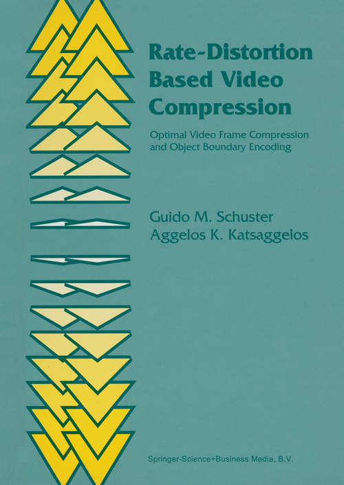 Book cover of Rate-Distortion Based Video Compression: Optimal Video Frame Compression and Object Boundary Encoding (1997)