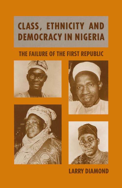 Book cover of Class, Ethnicity and Democracy in Nigeria: The Failure of the First Republic (pdf) (1st ed. 1988)