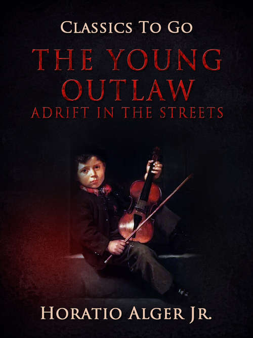 Book cover of The Young Outlaw: Adrift in the Streets (Classics To Go)