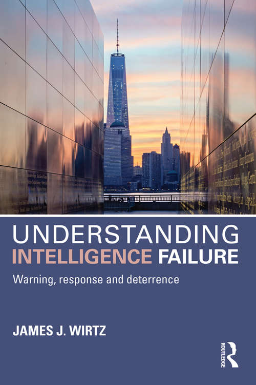Book cover of Understanding Intelligence Failure: Warning, Response and Deterrence (Studies in Intelligence)