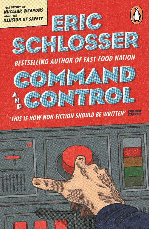 Book cover of Command and Control: Nuclear Weapons, The Damascus Accident, And The Illusion Of Safety