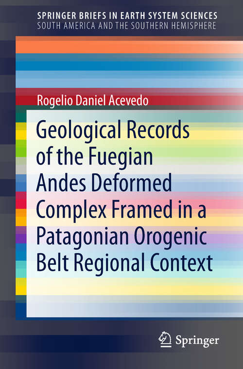 Book cover of Geological Records of the Fuegian Andes Deformed Complex Framed in a Patagonian Orogenic Belt Regional Context (1st ed. 2019) (SpringerBriefs in Earth System Sciences)