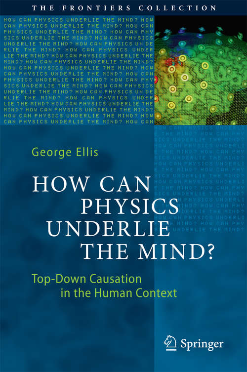 Book cover of How Can Physics Underlie the Mind?: Top-Down Causation in the Human Context (1st ed. 2016) (The Frontiers Collection)