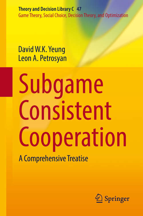 Book cover of Subgame Consistent Cooperation: A Comprehensive Treatise (1st ed. 2016) (Theory and Decision Library C #47)