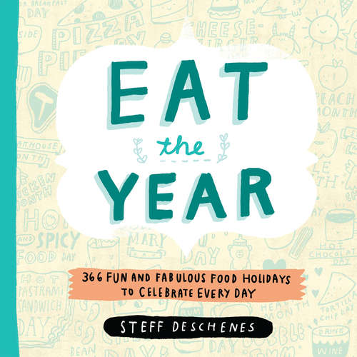 Book cover of Eat the Year: 366 Fun and Fabulous Food Holidays to Celebrate Every Day