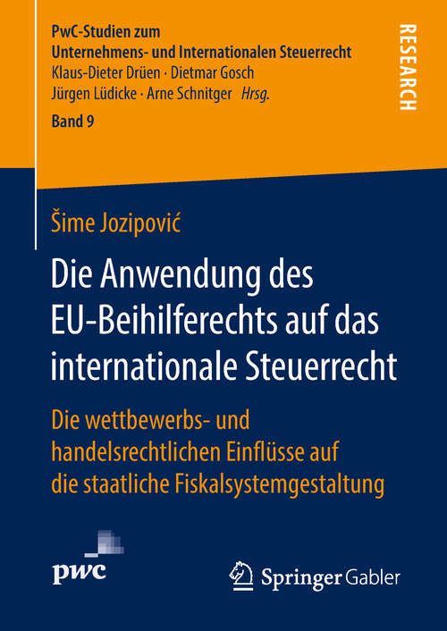 Book cover of Die Anwendung des EU-Beihilferechts auf das internationale Steuerrecht: Die wettbewerbs- und handelsrechtlichen Einflüsse auf die staatliche Fiskalsystemgestaltung (PwC-Studien zum Unternehmens- und Internationalen Steuerrecht #9)