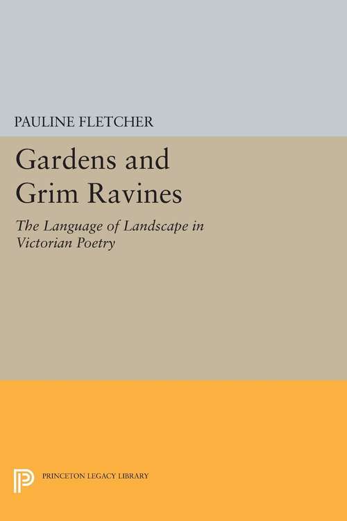 Book cover of Gardens and Grim Ravines: The Language of Landscape in Victorian Poetry