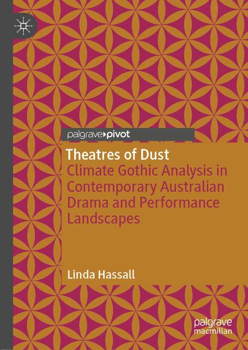 Book cover of Theatres of Dust: Climate Gothic Analysis in Contemporary Australian Drama and Performance Landscapes (1st ed. 2021)
