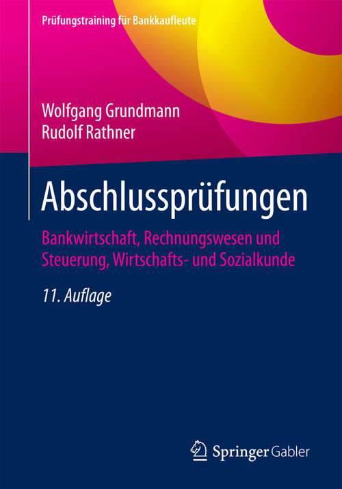 Book cover of Abschlussprüfungen: Bankwirtschaft, Rechnungswesen und Steuerung, Wirtschafts- und Sozialkunde (Prüfungstraining für Bankkaufleute)