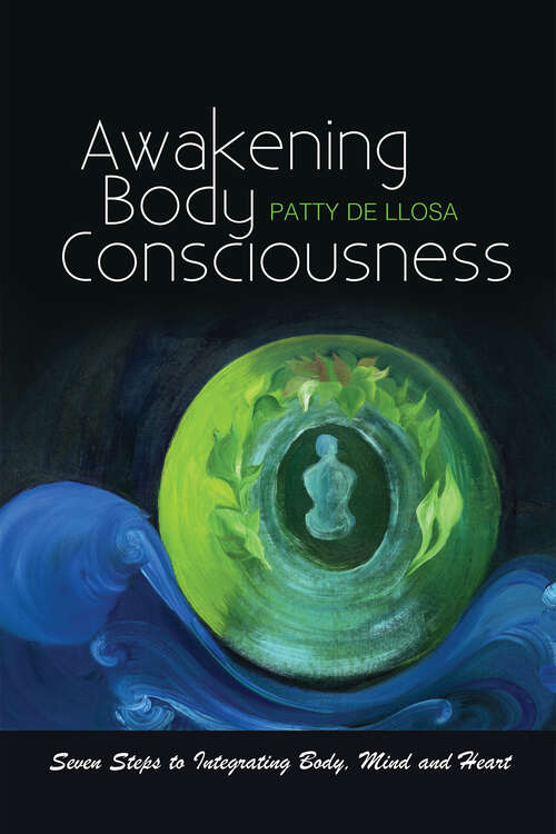 Book cover of Awakening Body Consciousness: Seven Steps to Integrating Body, Mind and Heart