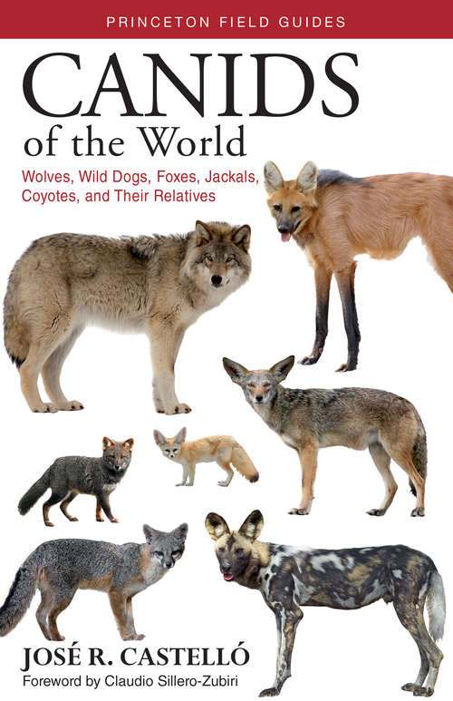Book cover of Canids of the World: Wolves, Wild Dogs, Foxes, Jackals, Coyotes, and Their Relatives (Princeton Field Guides)