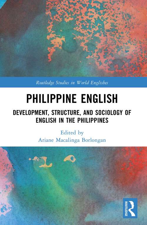 Book cover of Philippine English: Development, Structure, and Sociology of English in the Philippines (Routledge Studies in World Englishes)