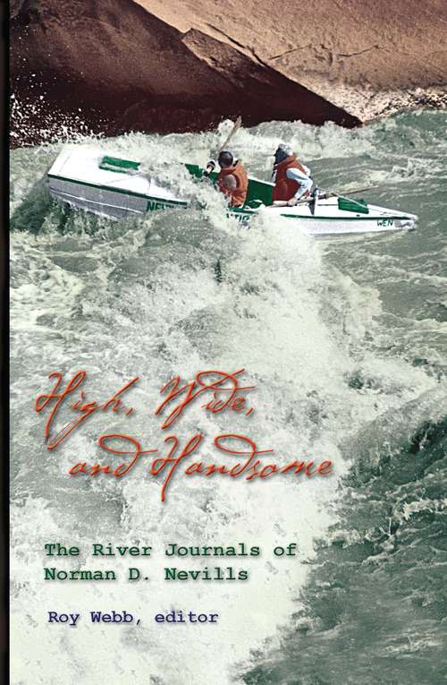Book cover of High Wide And Handsome: The River Journals of Norman D. Nevills