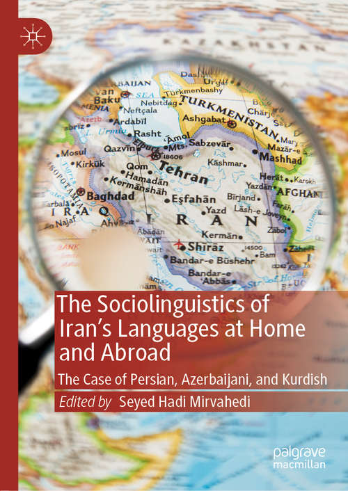 Book cover of The Sociolinguistics of Iran’s Languages at Home and Abroad: The Case of Persian, Azerbaijani, and Kurdish (1st ed. 2019)