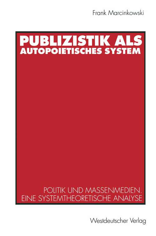 Book cover of Publizistik als autopoietisches System: Politik und Massenmedien. Eine systemtheoretische Analyse (1993)