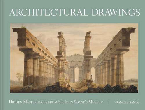 Book cover of Architectural Drawings: Hidden Masterpieces from Sir John Soane's Museum