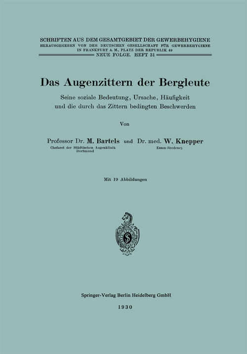 Book cover of Das Augenzittern der Bergleute: Seine soziale Bedeutung, Ursache, Häufigkeit und die durch das Zittern bedingten Beschwerden (1930) (Schriften aus dem Gesamtgebiet der Gewerbehygiene: N. F., 31)