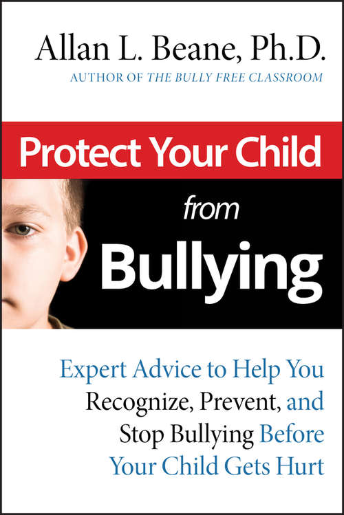 Book cover of Protect Your Child from Bullying: Expert Advice to Help You Recognize, Prevent, and Stop Bullying Before Your Child Gets Hurt