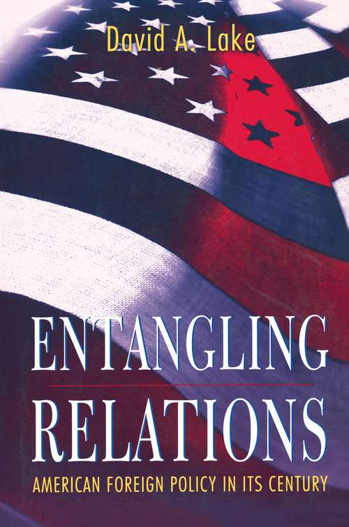 Book cover of Entangling Relations: American Foreign Policy in Its Century (Princeton Studies in International History and Politics #181)