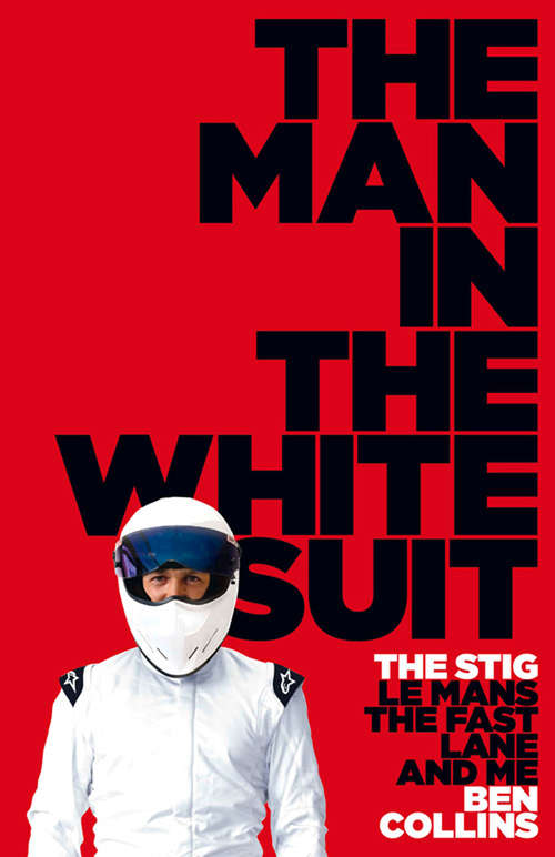 Book cover of The Man in the White Suit: The Stig, Le Mans, The Fast Lane And Me (ePub edition)