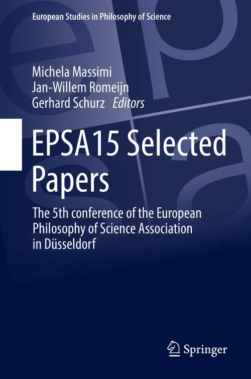 Book cover of EPSA15 Selected Papers: The 5th conference of the European Philosophy of Science Association in Düsseldorf (European Studies in Philosophy of Science #5)