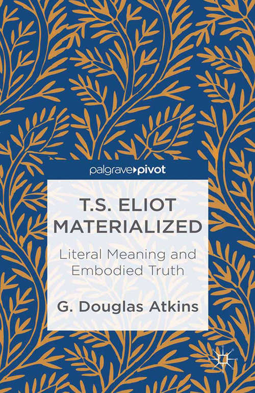 Book cover of T.S. Eliot Materialized: Literal Meaning And Embodied Truth (2013)