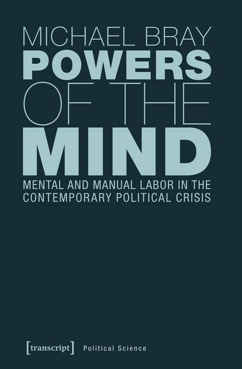 Book cover of Powers of the Mind: Mental and Manual Labor in the Contemporary Political Crisis (Edition Politik #53)