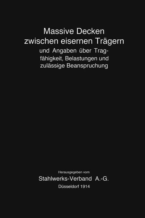 Book cover of Massive Decken zwischen eisernen Trägern und Angaben über Tragfähigkeit, Belastungen und zulässige Beanspruchung (1914)