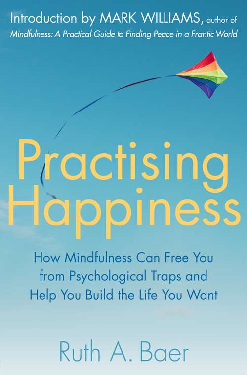 Book cover of Practising Happiness: How Mindfulness Can Free You From Psychological Traps and Help You Build the Life You Want