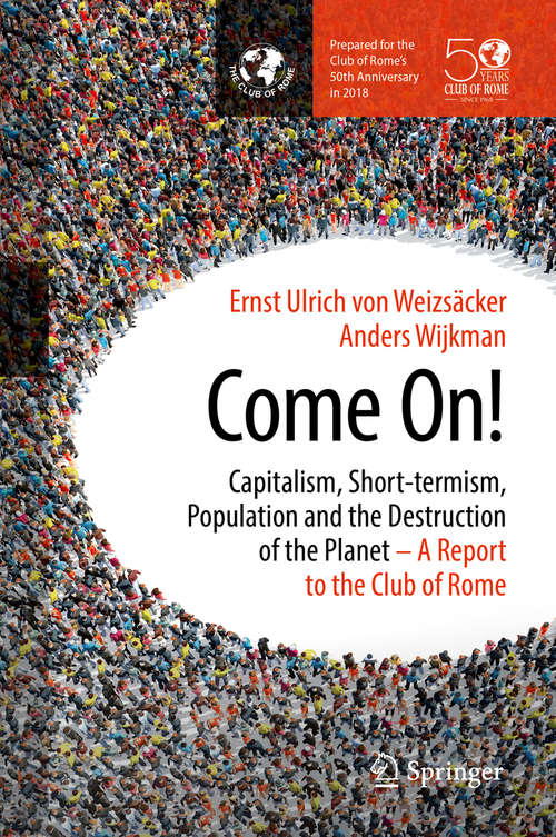 Book cover of Come On!: Capitalism, Short-termism, Population and the Destruction of the Planet (1st ed. 2018)