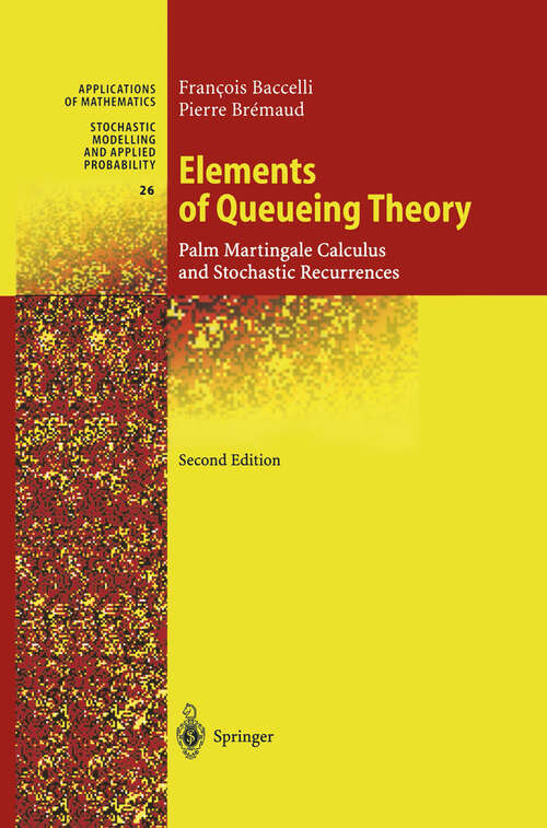 Book cover of Elements of Queueing Theory: Palm Martingale Calculus and Stochastic Recurrences (2nd ed. 2003) (Stochastic Modelling and Applied Probability #26)