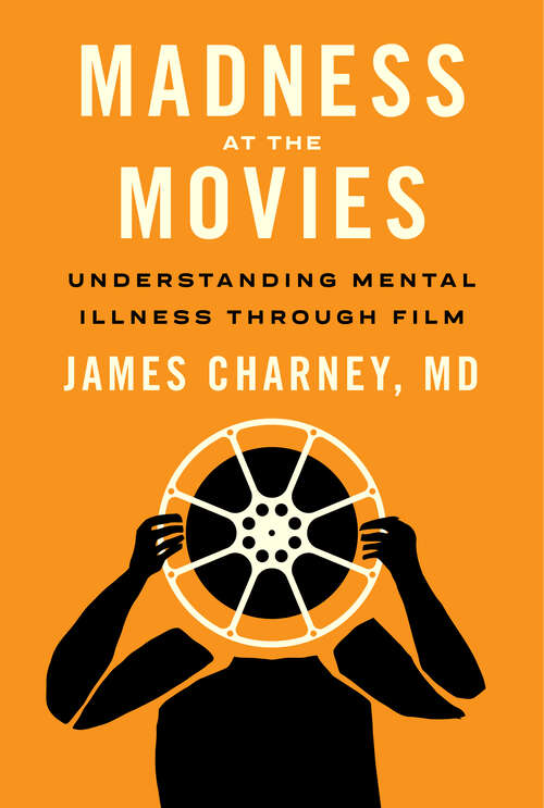 Book cover of Madness at the Movies: Understanding Mental Illness through Film