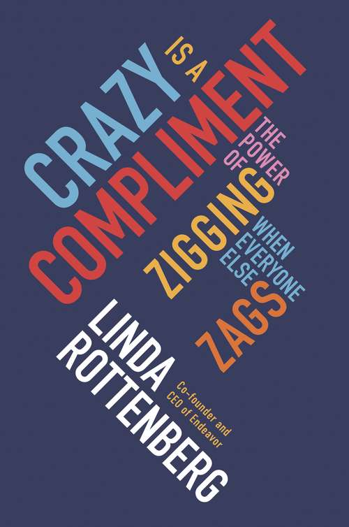Book cover of Crazy is a Compliment: The Power of Zigging When Everyone Else Zags