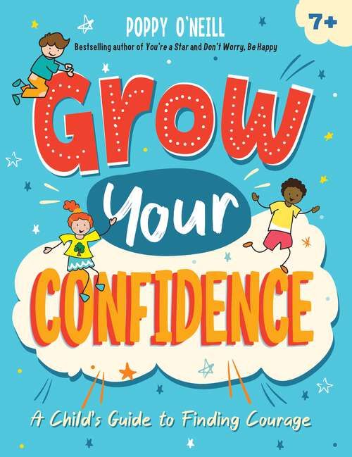 Book cover of Grow Your Confidence: A Child's Guide to Finding Courage