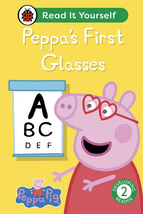 Book cover of Peppa Pig Peppa's First Glasses: Read It Yourself - Level 2 Developing Reader (Read It Yourself)