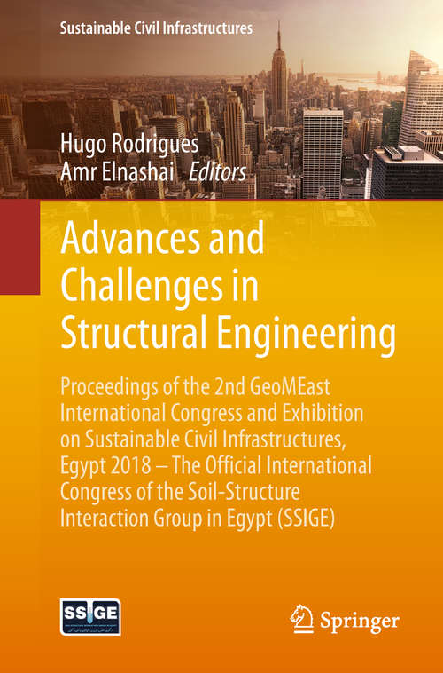 Book cover of Advances and Challenges in Structural Engineering: Proceedings of the 2nd GeoMEast International Congress and Exhibition on Sustainable Civil Infrastructures, Egypt 2018 – The Official International Congress of the Soil-Structure Interaction Group in Egypt (SSIGE) (1st ed. 2019) (Sustainable Civil Infrastructures)