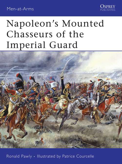 Book cover of Napoleon’s Mounted Chasseurs of the Imperial Guard (Men-at-Arms)