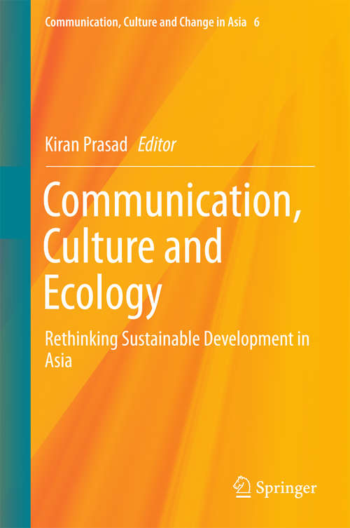 Book cover of Communication, Culture and Ecology: Rethinking Sustainable Development in Asia (Communication, Culture and Change in Asia #6)