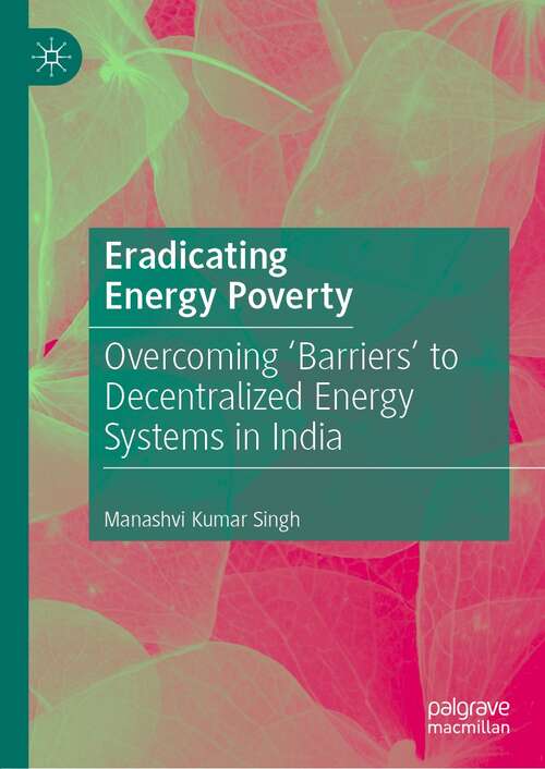 Book cover of Eradicating Energy Poverty: Overcoming 'Barriers' to Decentralized Energy Systems in India (1st ed. 2022)