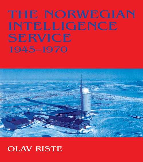 Book cover of The Norwegian Intelligence Service, 1945-1970 (Studies in Intelligence)