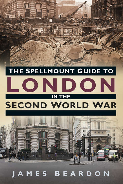 Book cover of The Spellmount Guide to London in the Second World War