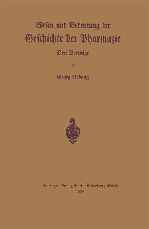 Book cover of Wesen und Bedeutung der Geschichte der Pharmazie: Drei Vorträge (1927)