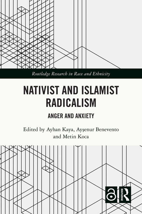Book cover of Nativist and Islamist Radicalism: Anger and Anxiety (Routledge Research in Race and Ethnicity)
