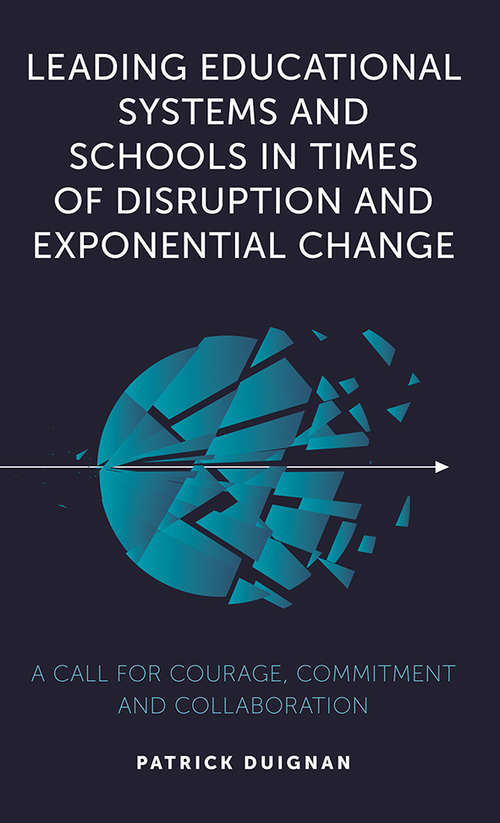 Book cover of Leading Educational Systems and Schools in Times of Disruption and Exponential Change: A Call for Courage, Commitment and Collaboration