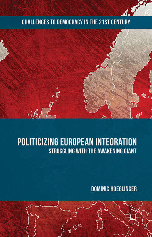 Book cover of Politicizing European Integration: Struggling with the Awakening Giant (1st ed. 2016) (Challenges to Democracy in the 21st Century)