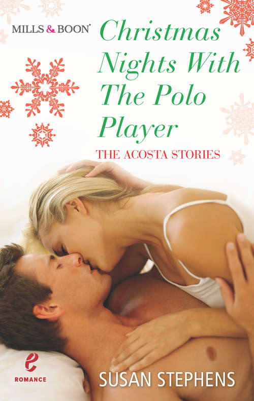 Book cover of Christmas Nights with the Polo Player: The Shameless Life Of Ruiz Acosta / The Argentinian's Solace / A Taste Of The Untamed / The Man From Her Wayward Past / Taming The Last Acosta / Christmas Nights With The Polo Player (ePub First edition) (The Acostas! #7)