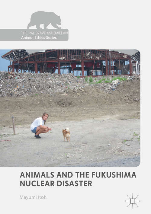 Book cover of Animals and the Fukushima Nuclear Disaster (The Palgrave Macmillan Animal Ethics Series)