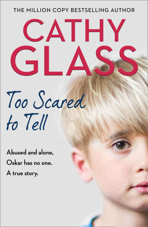Book cover of Too Scared to Tell: Abused And Alone, Oskar Has No One. A True Story. (ePub edition)