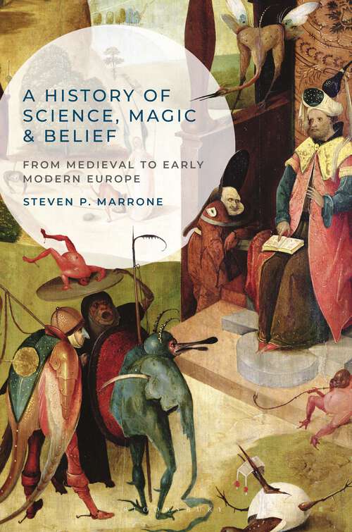 Book cover of A History of Science, Magic and Belief: From Medieval to Early Modern Europe (2015)